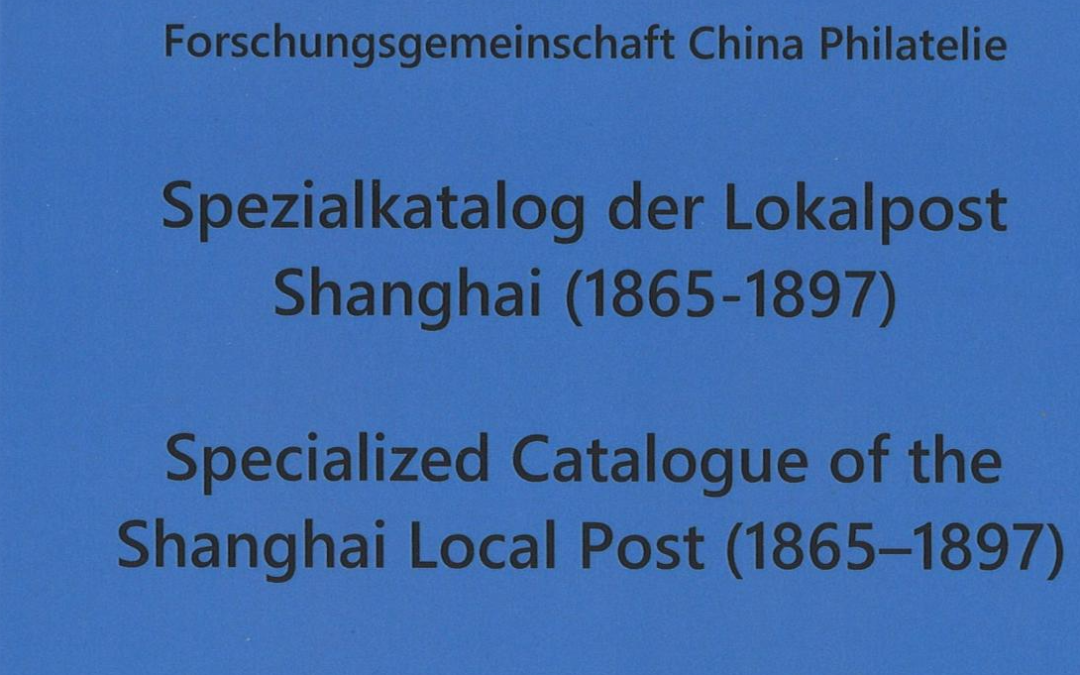 NEU ERSCHIENEN Wolfgang R. Balzer: Spezialkatalog der Lokalpost Shanghai (1865 – 1897)
