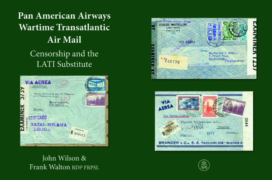 New Digital Release: ‘Pan American Airways Wartime Transatlantic Air Mail Censorship and the LATI Substitute’ by John Wilson & Frank Walton